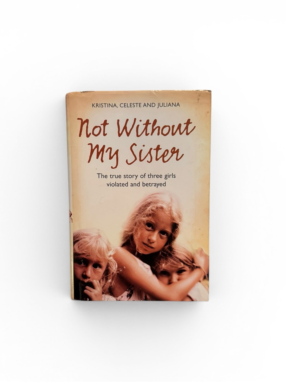 Not Without My Sister by Kristina, Celeste, and Juliana - Hardcover (2007)
